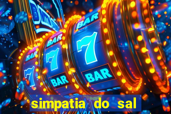 simpatia do sal grosso para afastar rival