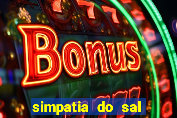 simpatia do sal grosso para afastar rival