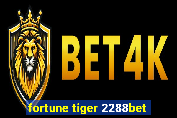 fortune tiger 2288bet