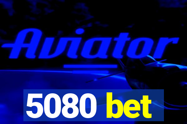 5080 bet