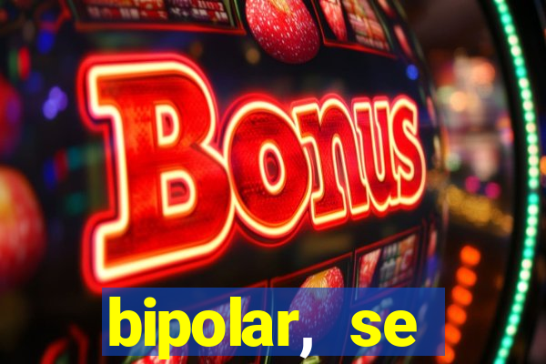 bipolar, se arrepende do que faz