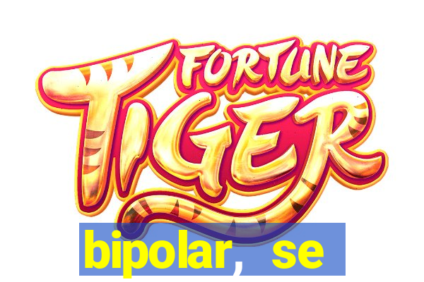 bipolar, se arrepende do que faz