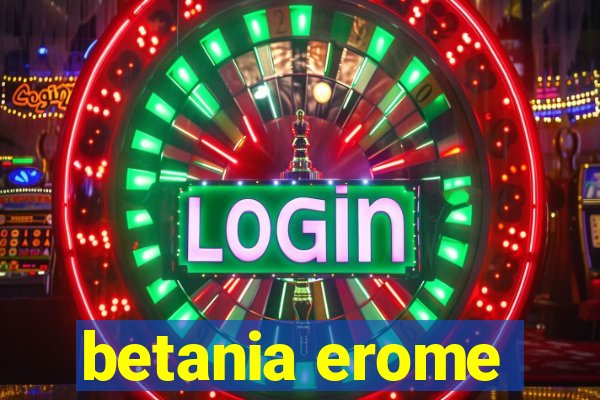 betania erome