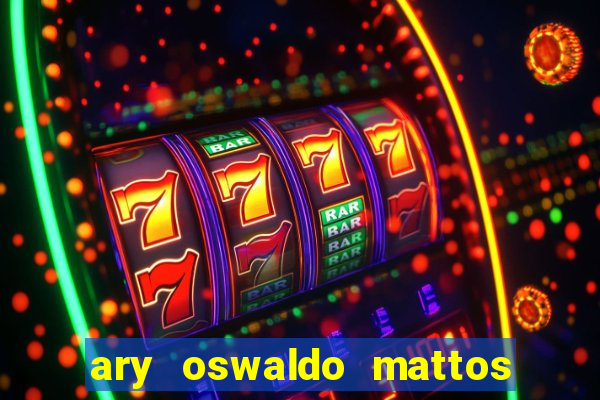 ary oswaldo mattos filho fortuna