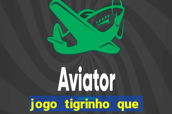 jogo tigrinho que da bonus no cadastro