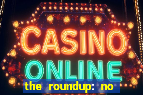 the roundup: no way out dublado download