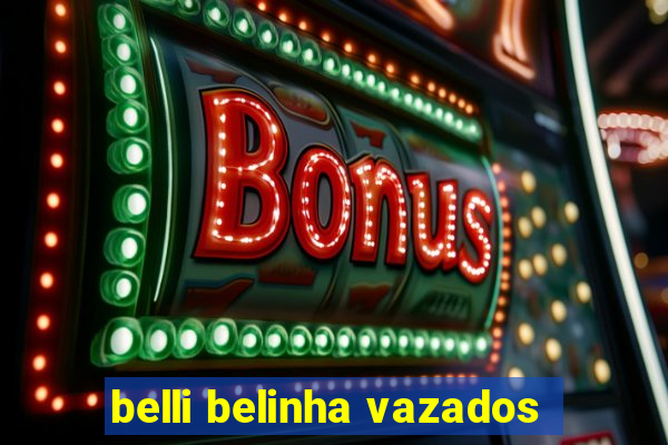 belli belinha vazados