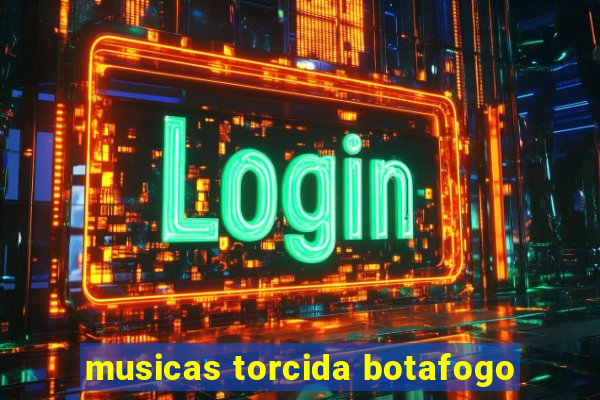 musicas torcida botafogo