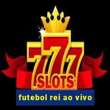 futebol rei ao vivo