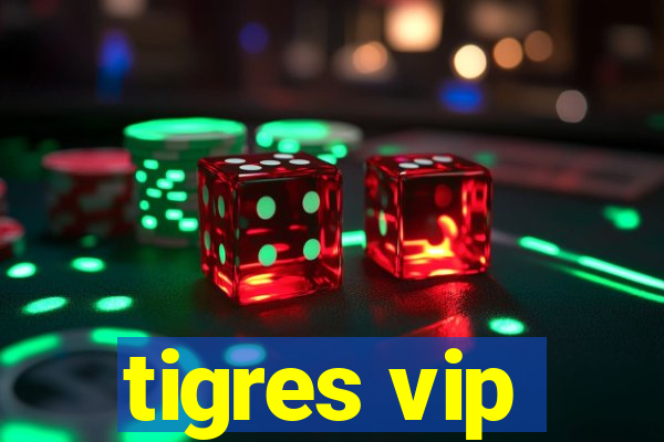tigres vip