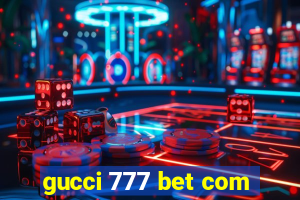 gucci 777 bet com