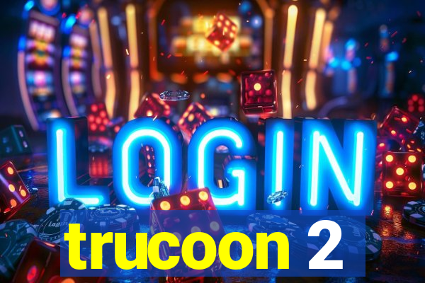 trucoon 2