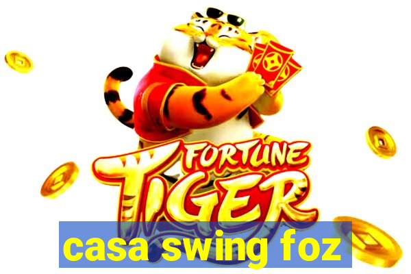 casa swing foz