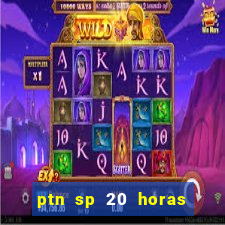 ptn sp 20 horas de hoje