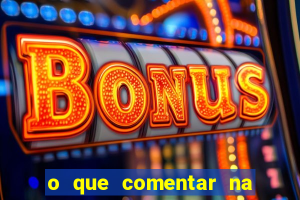 o que comentar na foto do amigo jogador