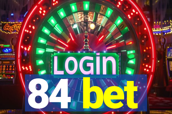 84 bet