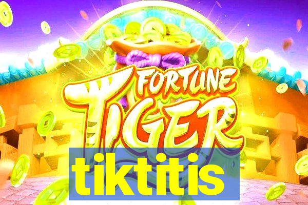tiktitis