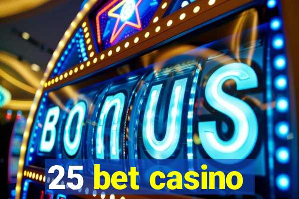 25 bet casino
