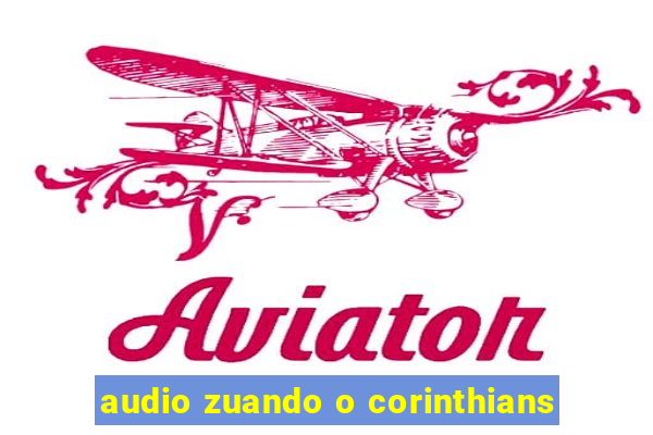 audio zuando o corinthians