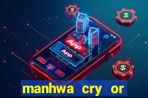 manhwa cry or better yet beg