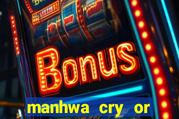 manhwa cry or better yet beg