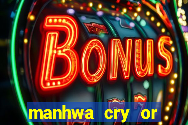 manhwa cry or better yet beg