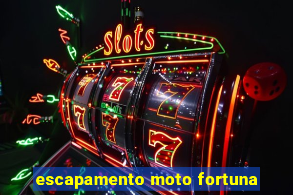 escapamento moto fortuna