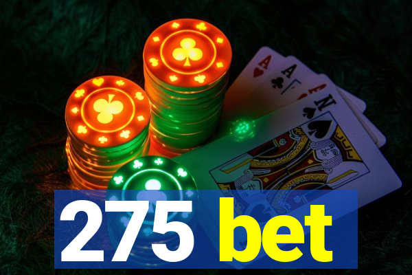 275 bet