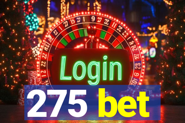 275 bet