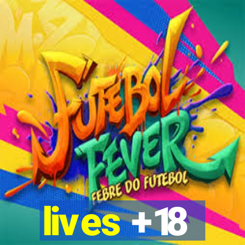 lives +18