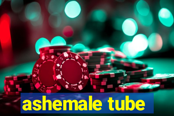 ashemale tube