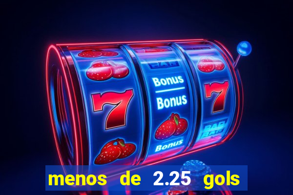 menos de 2.25 gols o que significa