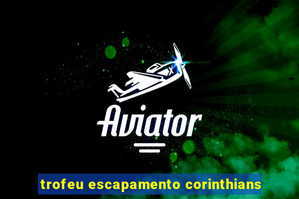 trofeu escapamento corinthians
