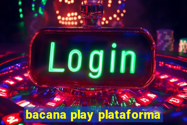 bacana play plataforma