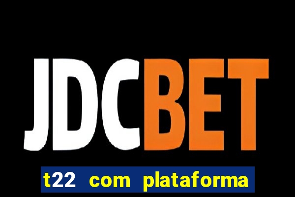 t22 com plataforma de jogos