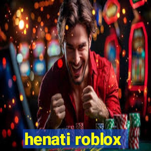 henati roblox