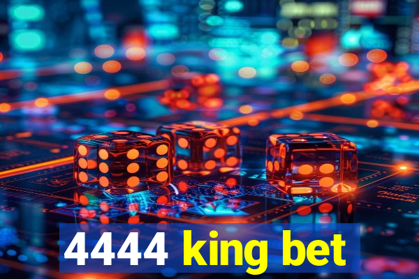 4444 king bet