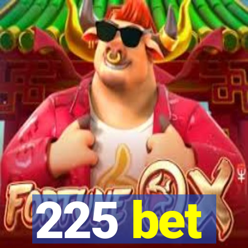 225 bet
