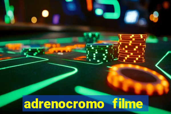 adrenocromo filme completo dublado