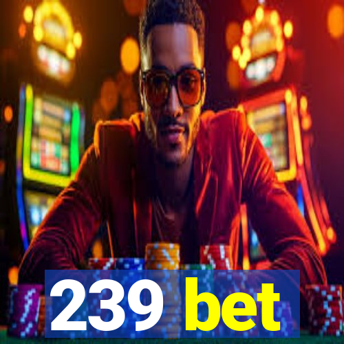 239 bet