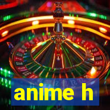 anime h