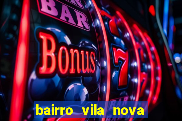 bairro vila nova porto alegre e perigoso