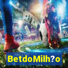 BetdoMilh?o