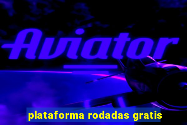 plataforma rodadas gratis