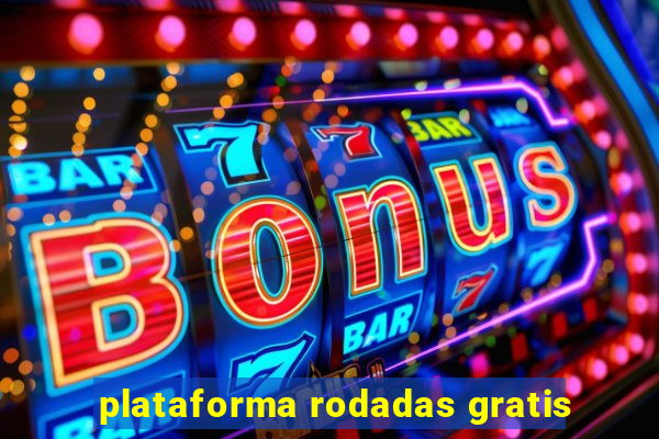 plataforma rodadas gratis