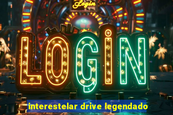 interestelar drive legendado