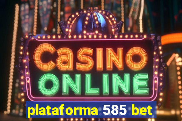 plataforma 585 bet