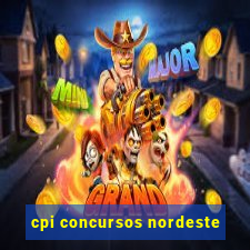 cpi concursos nordeste