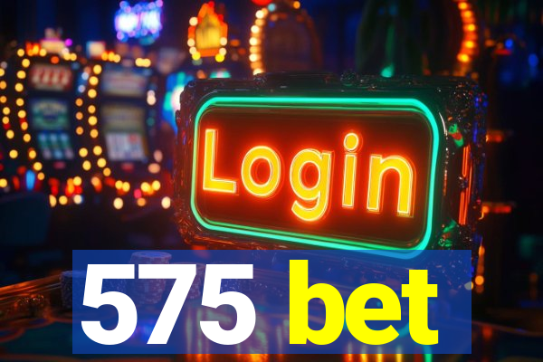 575 bet