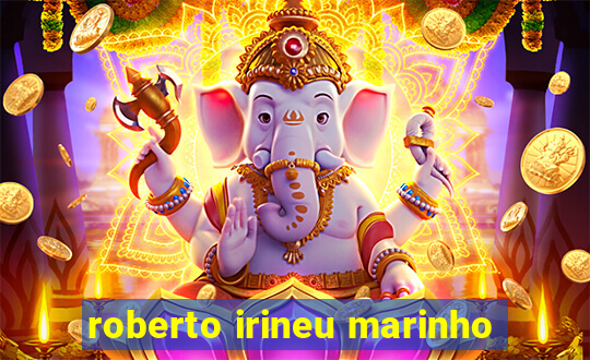 roberto irineu marinho